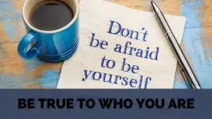 be true to who you are